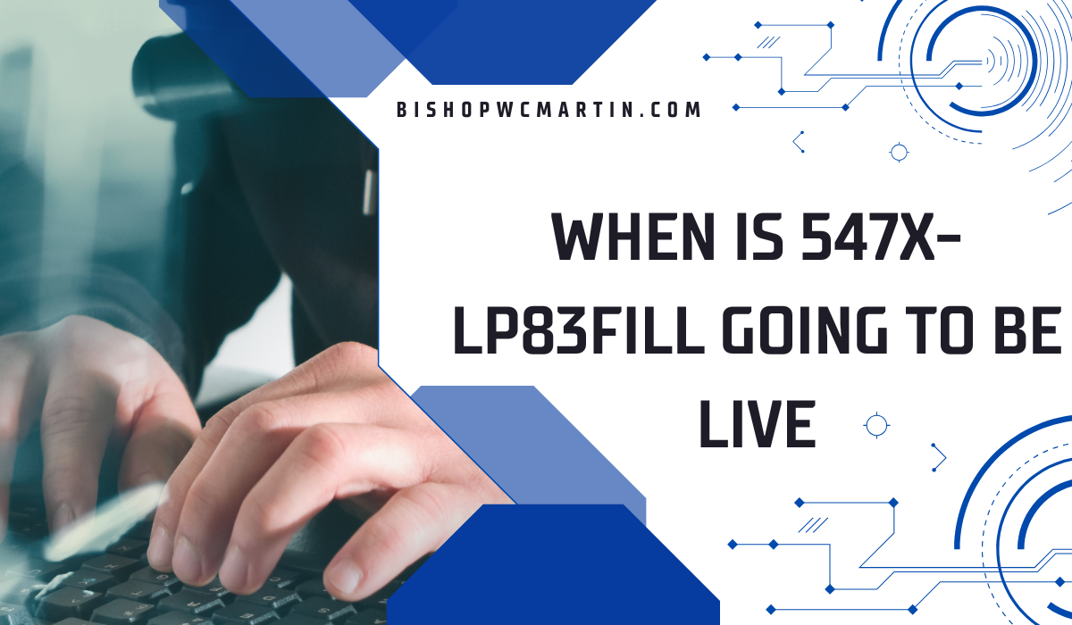 When Will 547X-LP83Fill Go Live? Latest Updates and Timeline